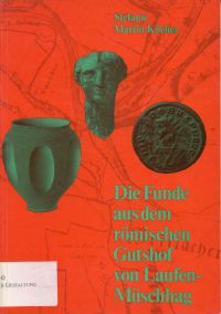 Martin-Kilcher, Die Funde aus dem römischen Gutshof von Laufen-Müschhag. (Umschlag)