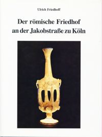 Friedhoff, Der römische Friedhof an der Jakobstrasse zu Köln (Umschlag)