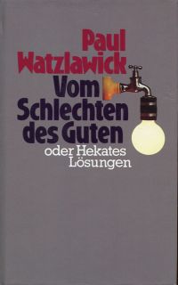 Watzlawick, Vom Schlechten des Guten oder Hekates Lösungen. (Umschlag)