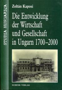 Kaposi, Die  Entwicklung der Wirtschaft und Gesellschaft in Ungarn 1700 - 2000. (Einband)