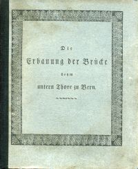 Stierlin, Die Erbauung der Brücke bey dem untern Thore zu Bern. (Umschlag)
