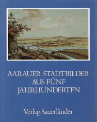 Elsasser, Aarauer Stadtbilder aus fünf Jahrhunderten. (Umschlag)