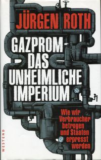 Roth, Gazprom - das unheimliche Imperium. (Umschlag)