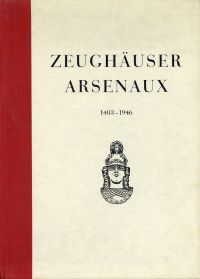 Leu, Zeughäuser. Arsenaux. 1403-1946. (Umschlag)