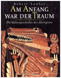 Lawlor, Am Anfang war der Traum: die Kulturgeschichte der Aborigines. (Umschlag)