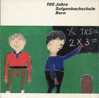 Friedli-Boss, 100 Jahre Sulgenbachschule, Bern. (Umschlag)