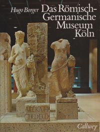 Borger, Das Römisch-Germanische Museum Köln. (Umschlag)