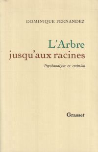 Fernandez, L'arbre jusqu'aux racines. Psychanalyse et création. (Umschlag)