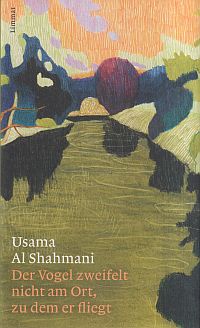Al Shahmani, Der Vogel zweifelt nicht am Ort, zu dem er fliegt. (Umschlag)