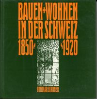 Birkner, Bauen + Wohnen in der Schweiz  1850  -  1920. (Umschlag)